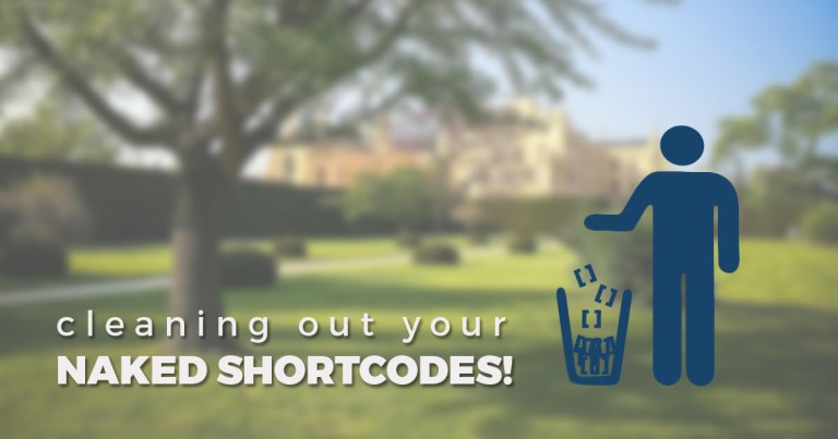 Cleaning Out Your Naked Shortcodes