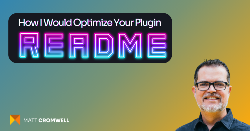 A promotional image featuring the text "How I Would Optimize Your Plugin READ ME" in neon style lettering with a smiling man on the right, against a gradient background of dark to light blue, with the logo and name "Matt Cromwell" on the bottom left corner.