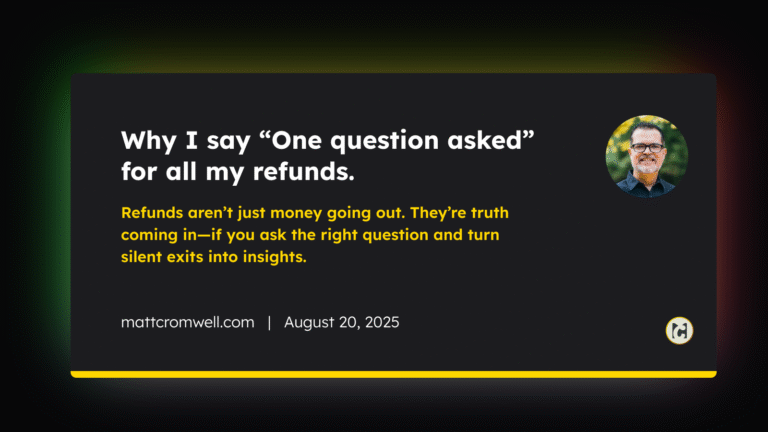 Why I say “One question asked” for all my refunds. Refunds aren’t just money going out. They’re truth coming in—if you ask the right question and turn silent exits into insights. August 20, 2025